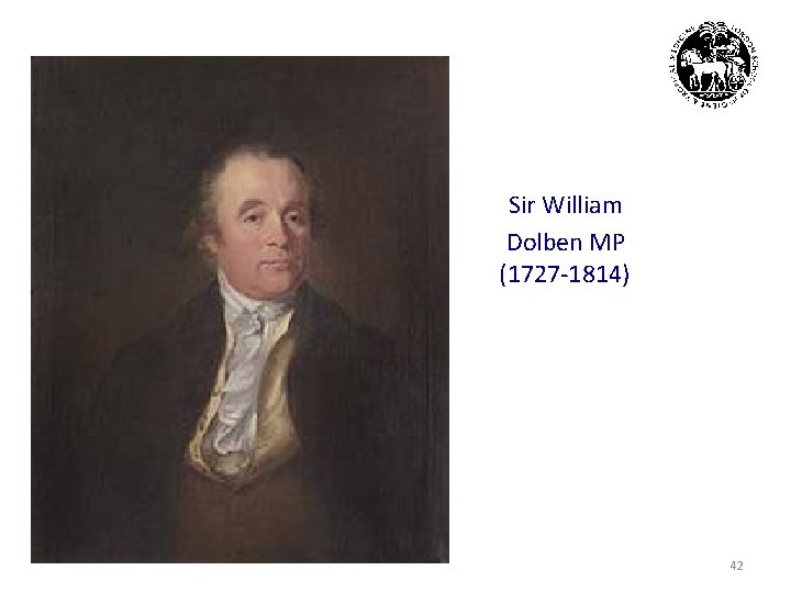  Sir William Dolben MP (1727 -1814) 42 