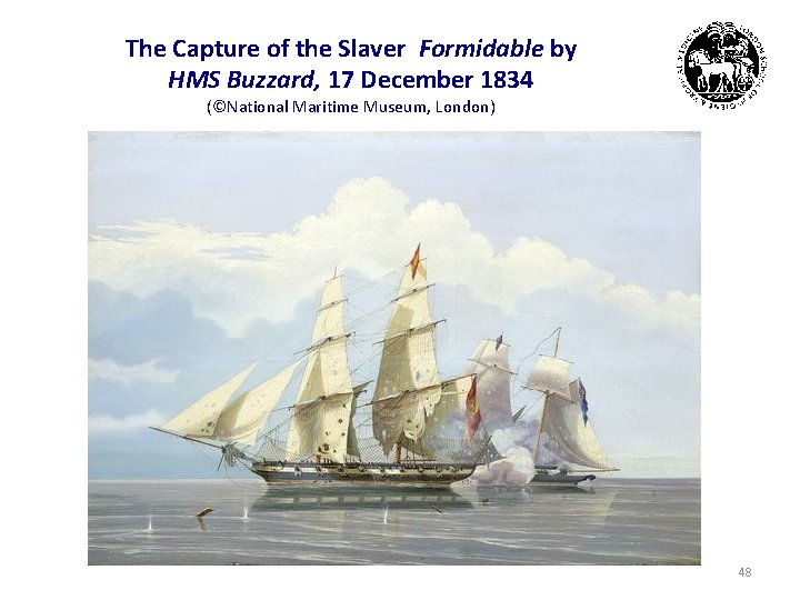 The Capture of the Slaver Formidable by HMS Buzzard, 17 December 1834 (©National Maritime