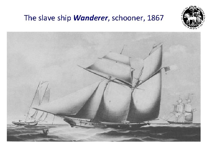 The slave ship Wanderer, schooner, 1867 