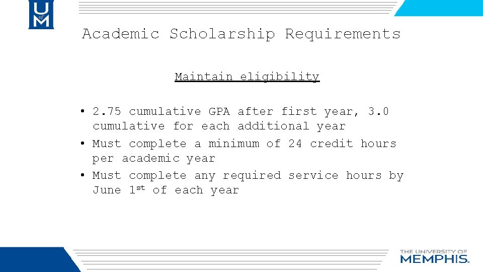 Academic Scholarship Requirements Maintain eligibility • 2. 75 cumulative GPA after first year, 3.