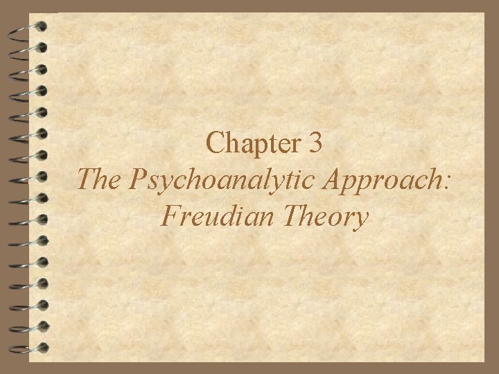 Chapter 3 The Psychoanalytic Approach: Freudian Theory 