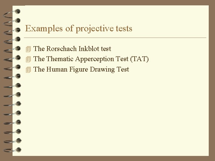 Examples of projective tests 4 The Rorschach Inkblot test 4 Thematic Apperception Test (TAT)