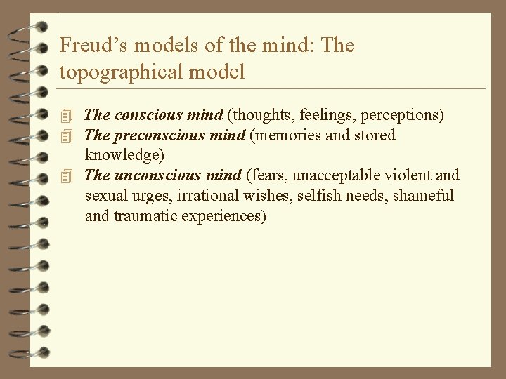 Freud’s models of the mind: The topographical model 4 The conscious mind (thoughts, feelings,