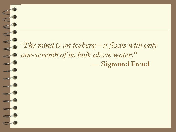 “The mind is an iceberg—it floats with only one-seventh of its bulk above water.