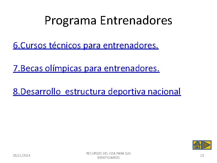 Programa Entrenadores 6. Cursos técnicos para entrenadores. 7. Becas olímpicas para entrenadores. 8. Desarrollo