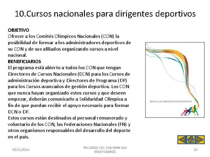 10. Cursos nacionales para dirigentes deportivos OBJETIVO Ofrecer a los Comités Olímpicos Nacionales (CON)