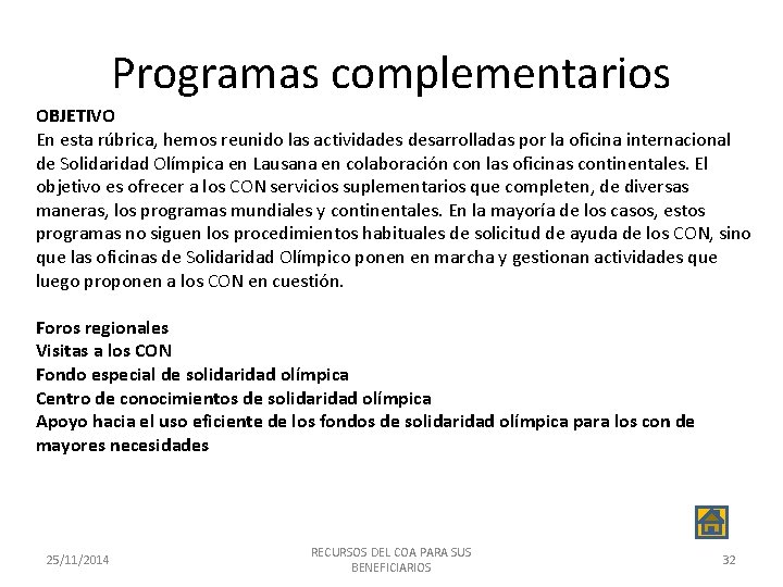 Programas complementarios OBJETIVO En esta rúbrica, hemos reunido las actividades desarrolladas por la oficina