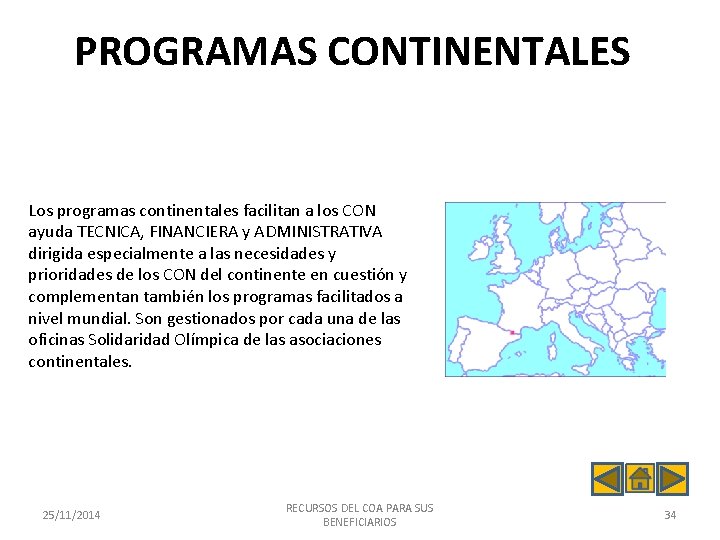 PROGRAMAS CONTINENTALES Los programas continentales facilitan a los CON ayuda TECNICA, FINANCIERA y ADMINISTRATIVA