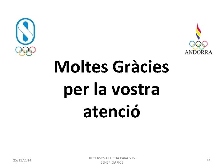 Moltes Gràcies per la vostra atenció 25/11/2014 RECURSOS DEL COA PARA SUS BENEFICIARIOS 44