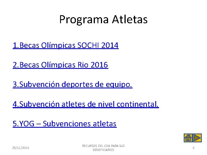 Programa Atletas 1. Becas Olímpicas SOCHI 2014 2. Becas Olímpicas Rio 2016 3. Subvención