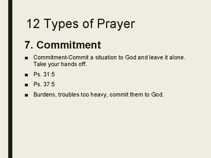 12 Types of Prayer 7. Commitment ■ Commitment-Commit a situation to God and leave