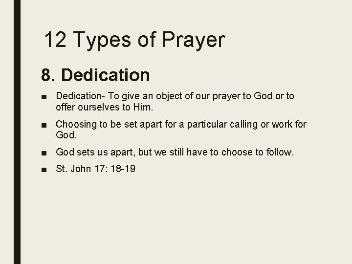 12 Types of Prayer 8. Dedication ■ Dedication- To give an object of our