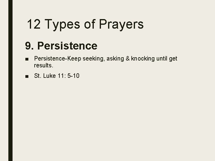 12 Types of Prayers 9. Persistence ■ Persistence-Keep seeking, asking & knocking until get