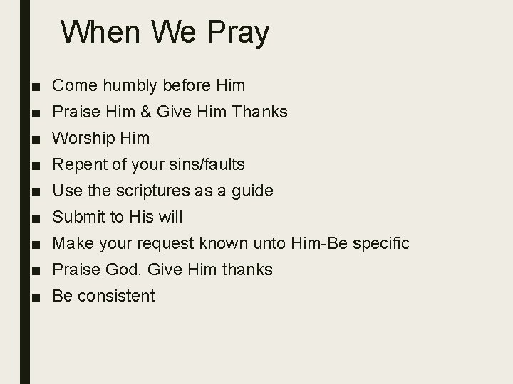 When We Pray ■ Come humbly before Him ■ Praise Him & Give Him