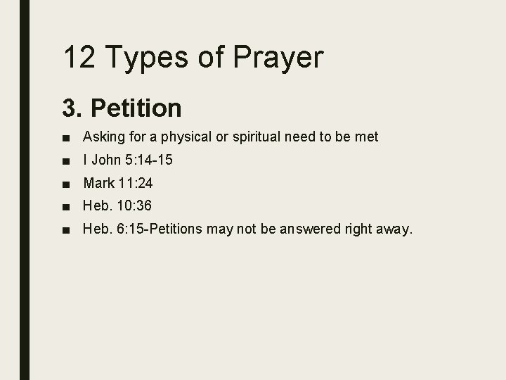 12 Types of Prayer 3. Petition ■ Asking for a physical or spiritual need