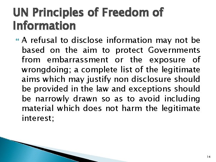 UN Principles of Freedom of Information A refusal to disclose information may not be