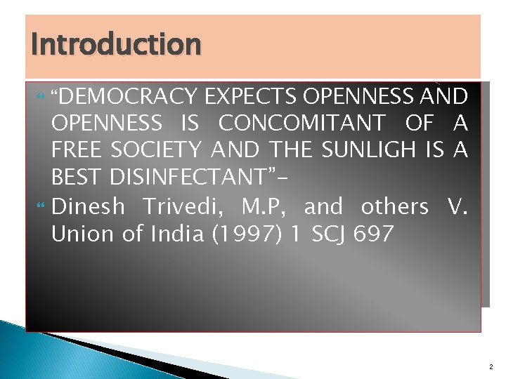 Introduction “DEMOCRACY EXPECTS OPENNESS AND OPENNESS IS CONCOMITANT OF A FREE SOCIETY AND THE