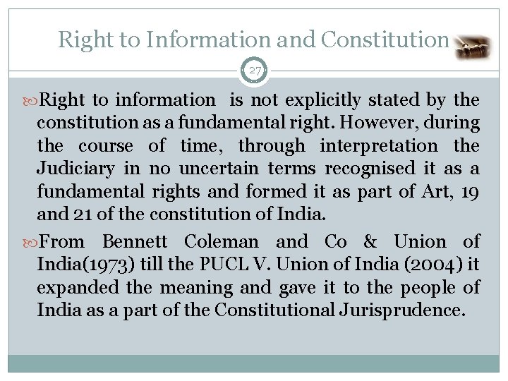 Right to Information and Constitution 27 Right to information is not explicitly stated by