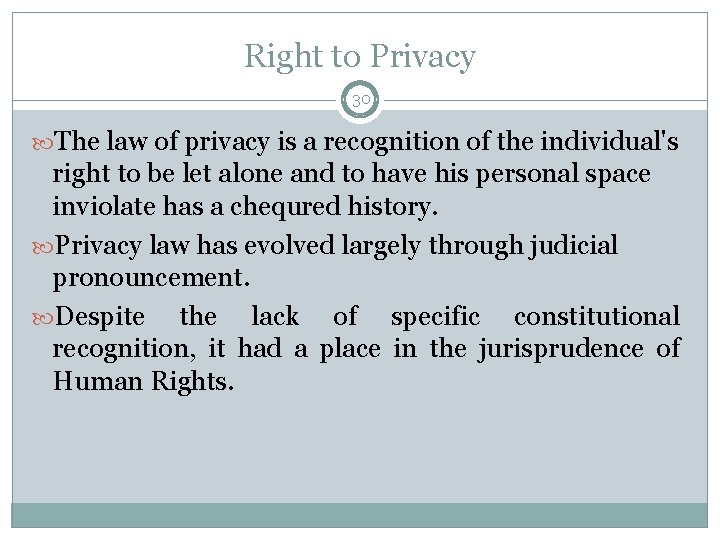 Right to Privacy 30 The law of privacy is a recognition of the individual's