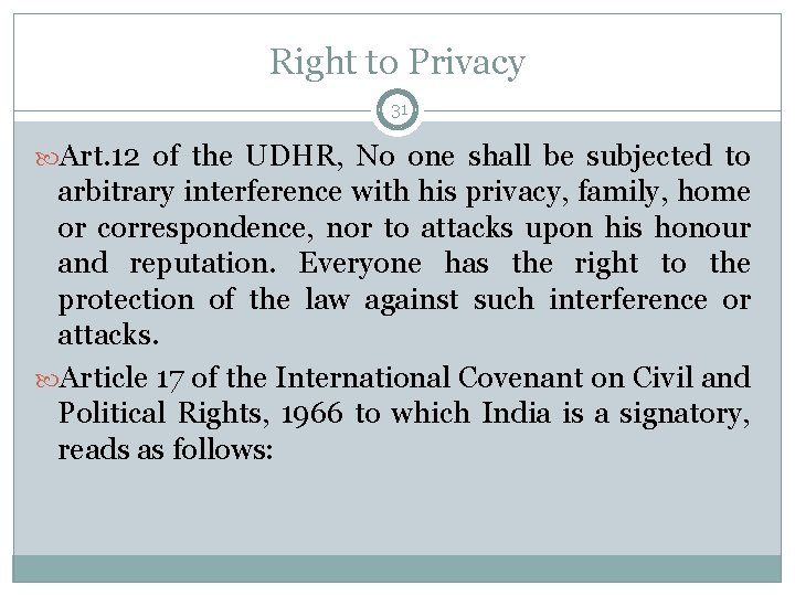 Right to Privacy 31 Art. 12 of the UDHR, No one shall be subjected