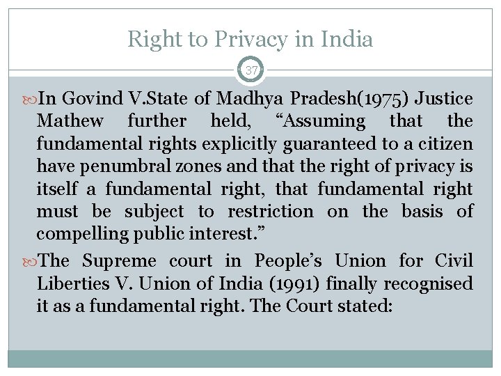 Right to Privacy in India 37 In Govind V. State of Madhya Pradesh(1975) Justice