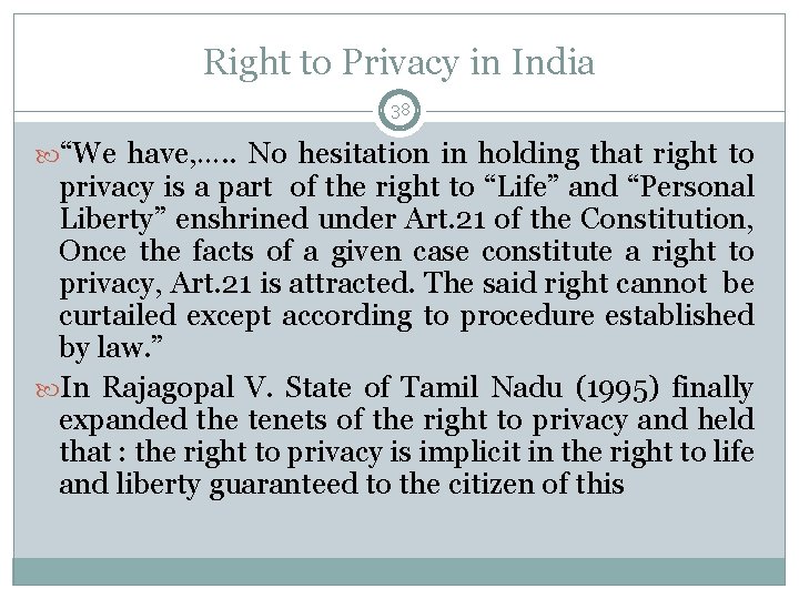 Right to Privacy in India 38 “We have, …. . No hesitation in holding
