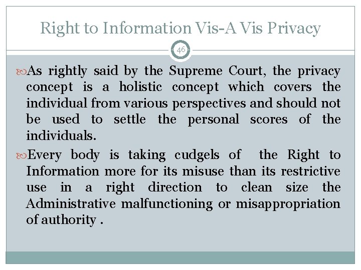 Right to Information Vis-A Vis Privacy 46 As rightly said by the Supreme Court,