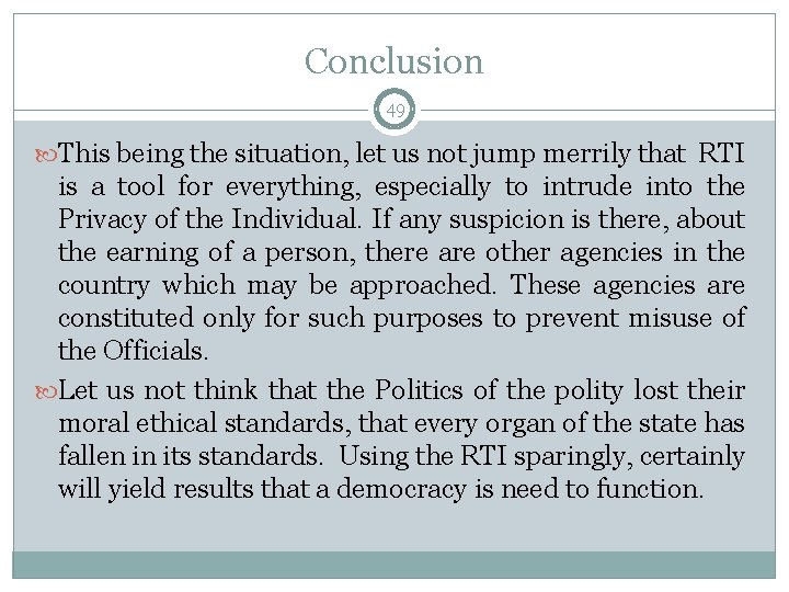 Conclusion 49 This being the situation, let us not jump merrily that RTI is