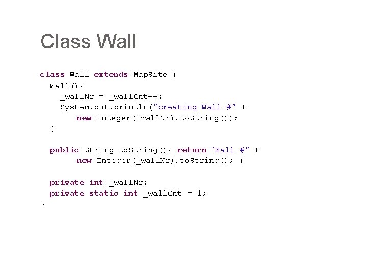 Class Wall class Wall extends Map. Site { Wall(){ _wall. Nr = _wall. Cnt++;