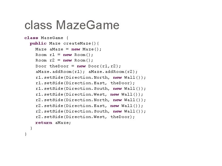 class Maze. Game { public Maze create. Maze(){ Maze a. Maze = new Maze();
