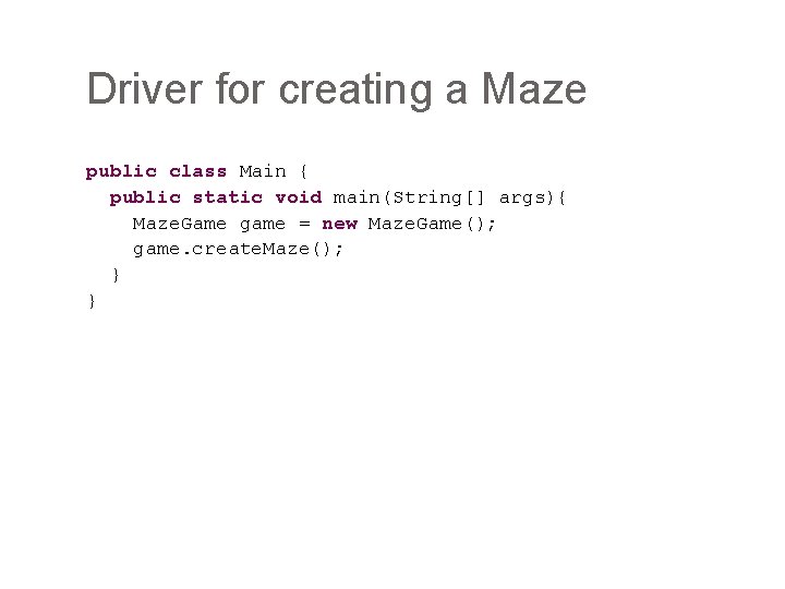Driver for creating a Maze public class Main { public static void main(String[] args){