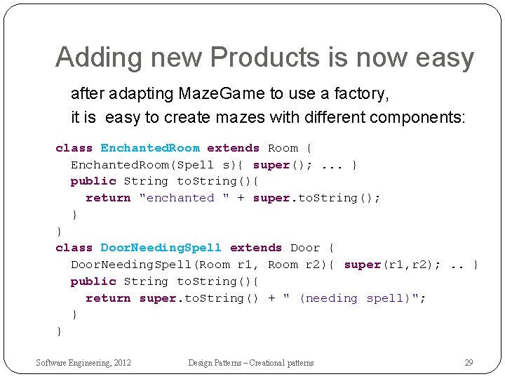 Adding new Products is now easy after adapting Maze. Game to use a factory,