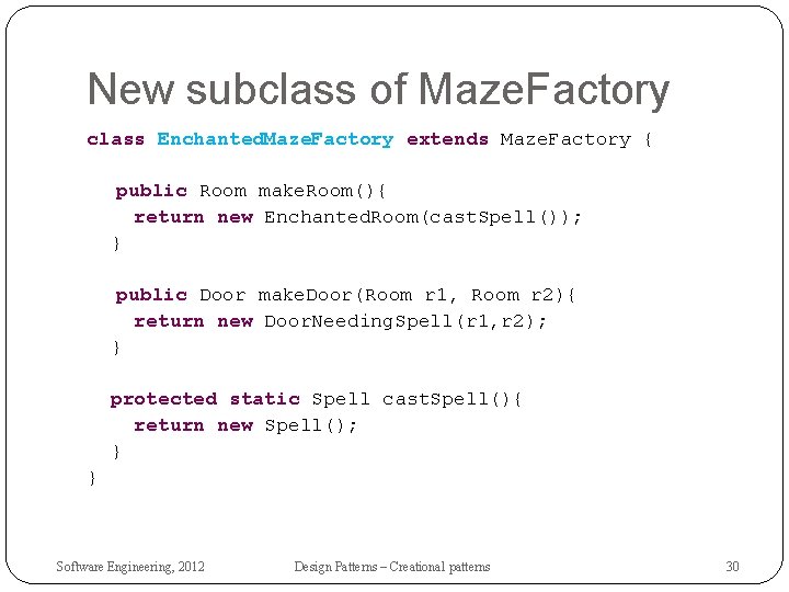 New subclass of Maze. Factory class Enchanted. Maze. Factory extends Maze. Factory { public