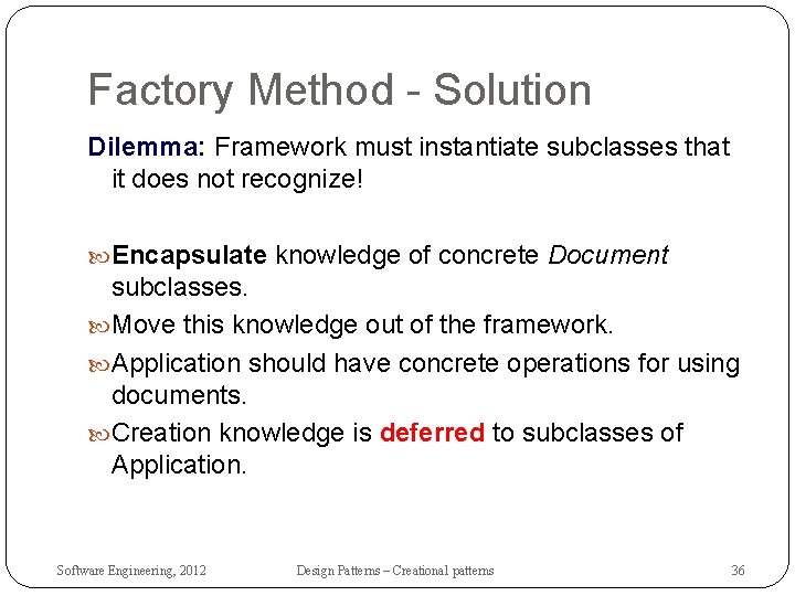 Factory Method - Solution Dilemma: Framework must instantiate subclasses that it does not recognize!