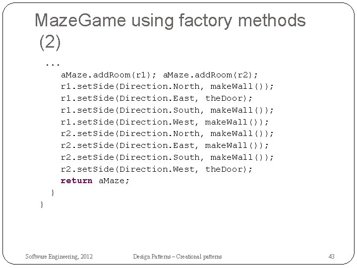 Maze. Game using factory methods (2). . . a. Maze. add. Room(r 1); a.