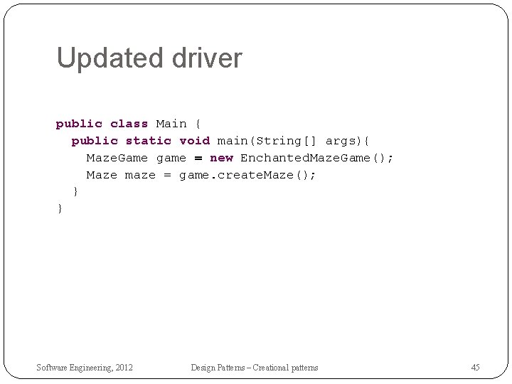 Updated driver public class Main { public static void main(String[] args){ Maze. Game game