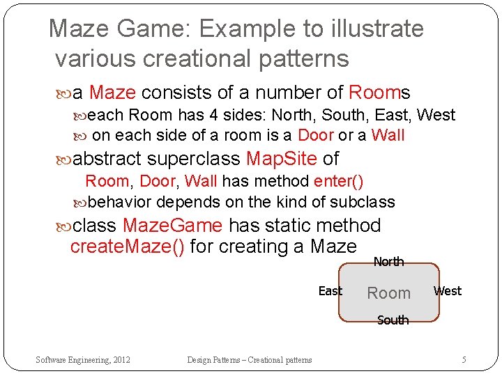 Maze Game: Example to illustrate various creational patterns a Maze consists of a number