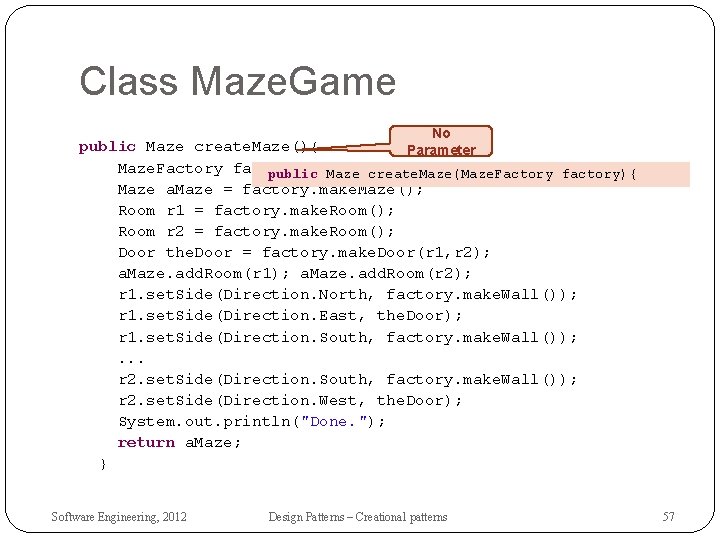 Class Maze. Game No public Maze create. Maze(){ Parameter Maze. Factory factory = Maze.