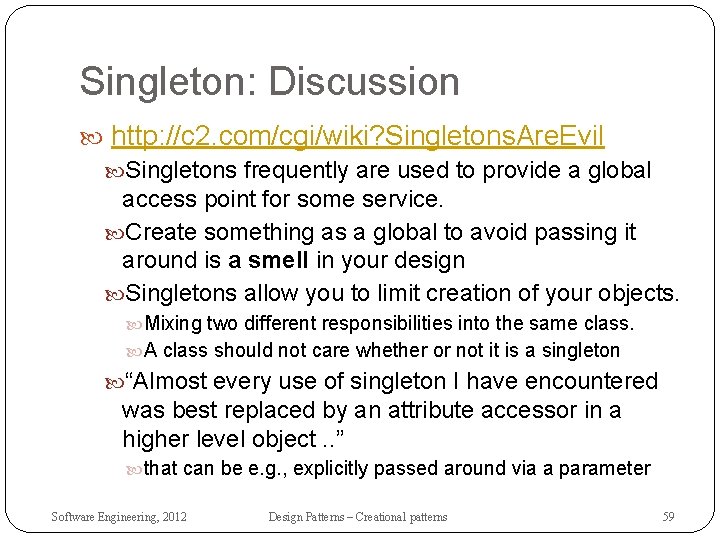 Singleton: Discussion http: //c 2. com/cgi/wiki? Singletons. Are. Evil Singletons frequently are used to