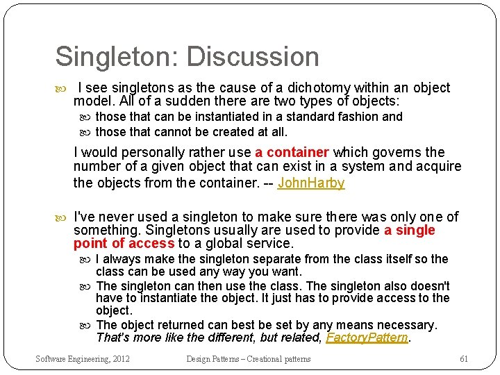 Singleton: Discussion I see singletons as the cause of a dichotomy within an object
