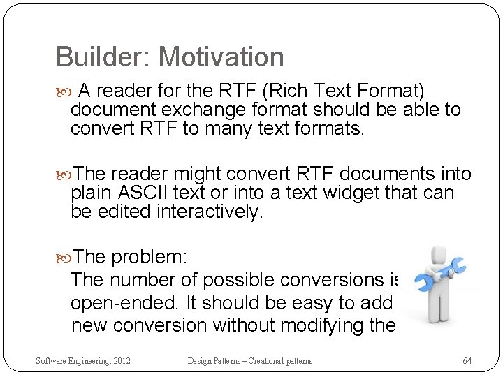 Builder: Motivation A reader for the RTF (Rich Text Format) document exchange format should