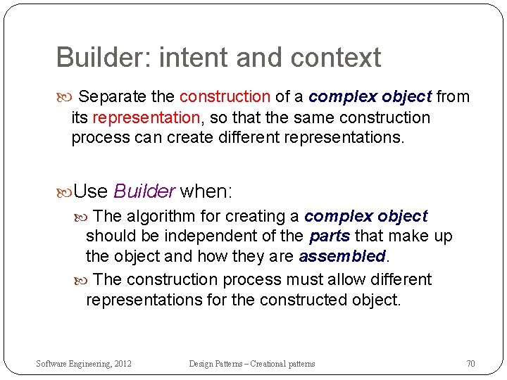 Builder: intent and context Separate the construction of a complex object from its representation,