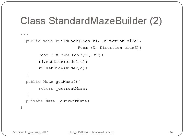 Class Standard. Maze. Builder (2). . . public void build. Door(Room r 1, Direction