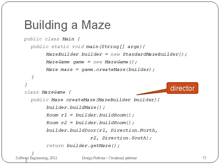 Building a Maze public class Main { public static void main(String[] args){ Maze. Builder