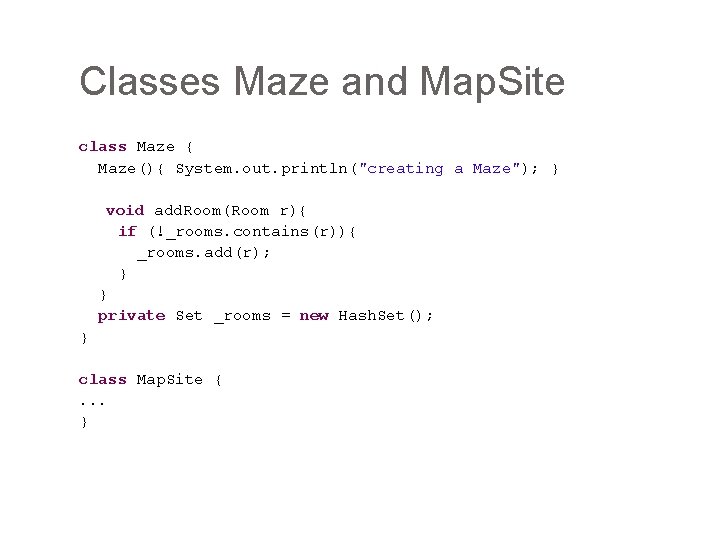 Classes Maze and Map. Site class Maze { Maze(){ System. out. println("creating a Maze");