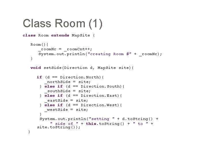 Class Room (1) class Room extends Map. Site { Room(){ _room. Nr = _room.