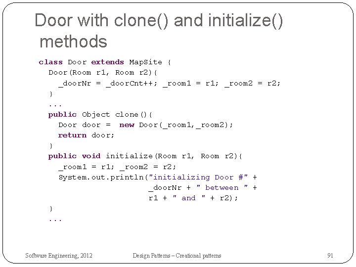 Door with clone() and initialize() methods class Door extends Map. Site { Door(Room r