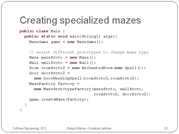 Creating specialized mazes public class Main { public static void main(String[] args){ Maze. Game