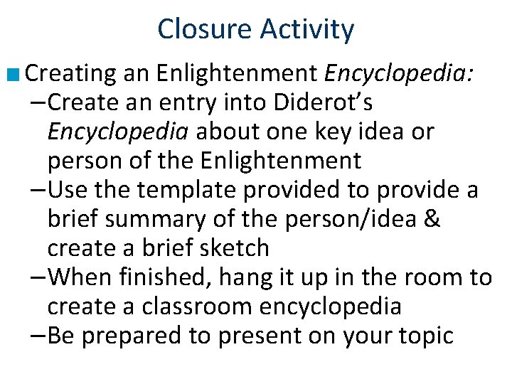 Closure Activity ■ Creating an Enlightenment Encyclopedia: –Create an entry into Diderot’s Encyclopedia about