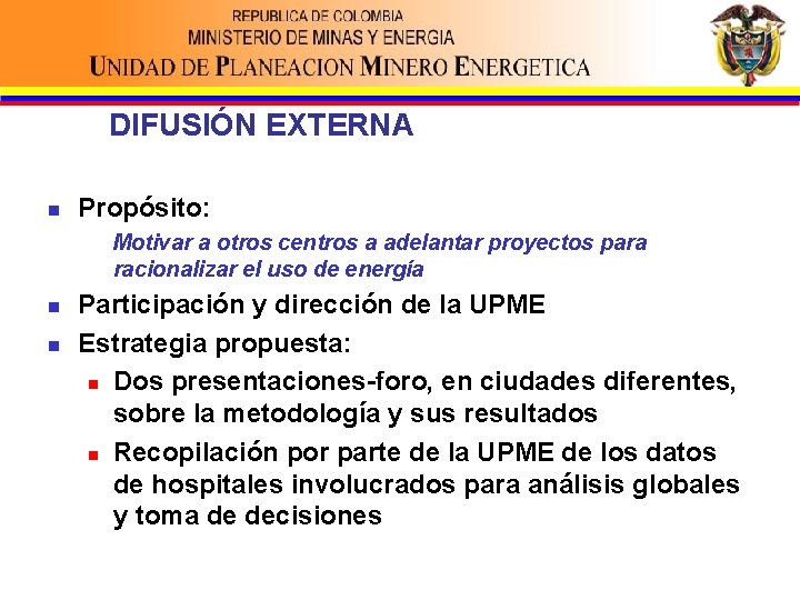 DIFUSIÓN EXTERNA n Propósito: Motivar a otros centros a adelantar proyectos para racionalizar el